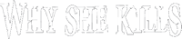 Why She Kills